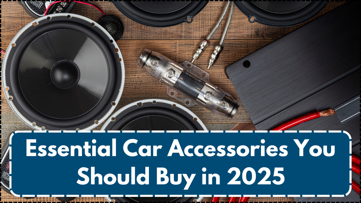 Essential Car Accessories You Should Buy in 2025