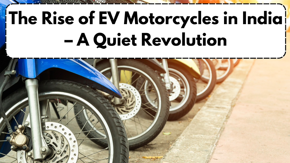 The Rise of EV Motorcycles in India – A Quiet Revolution