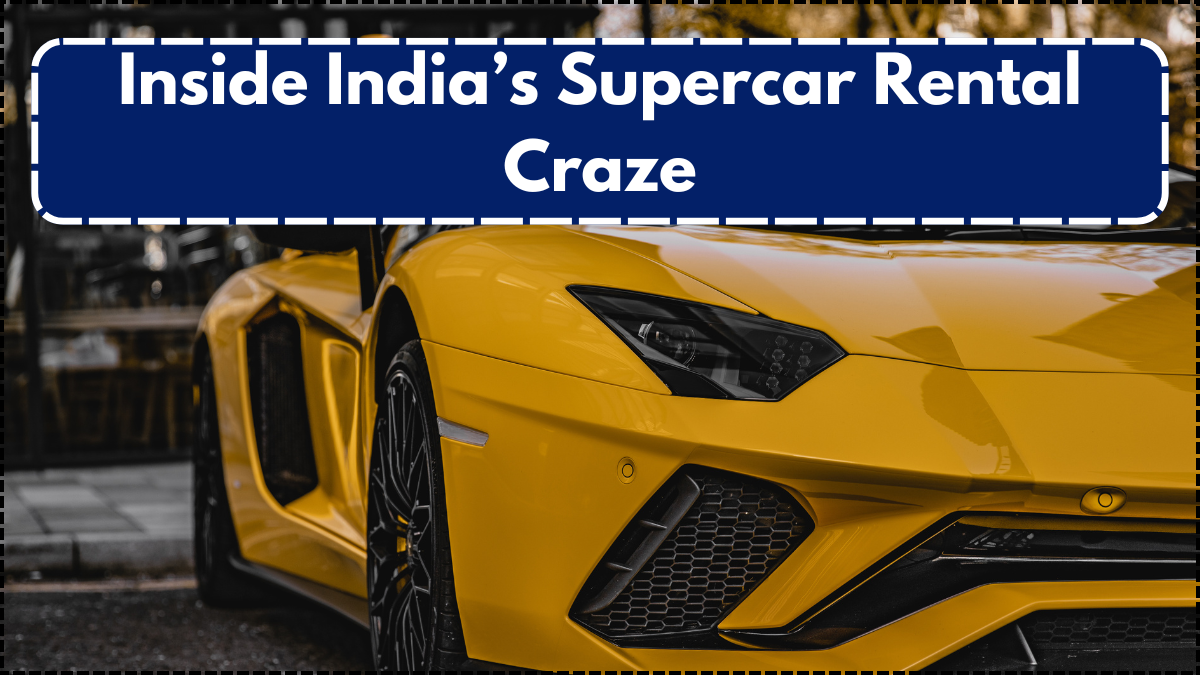 Inside India’s Supercar Rental Craze