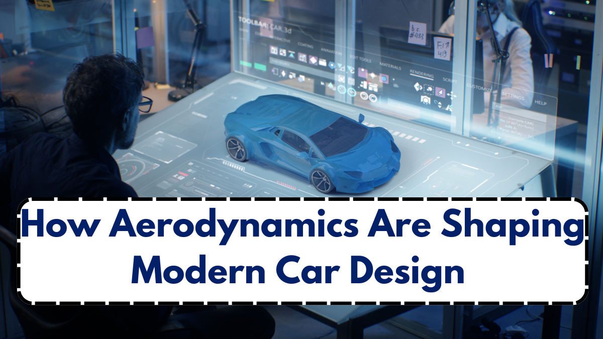 How Aerodynamics Are Shaping Modern Car Design – Explained Simply
