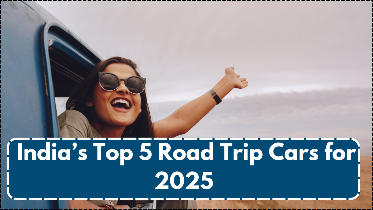 India’s Top 5 Road Trip Cars for 2025 – Space, Mileage, and Comfort