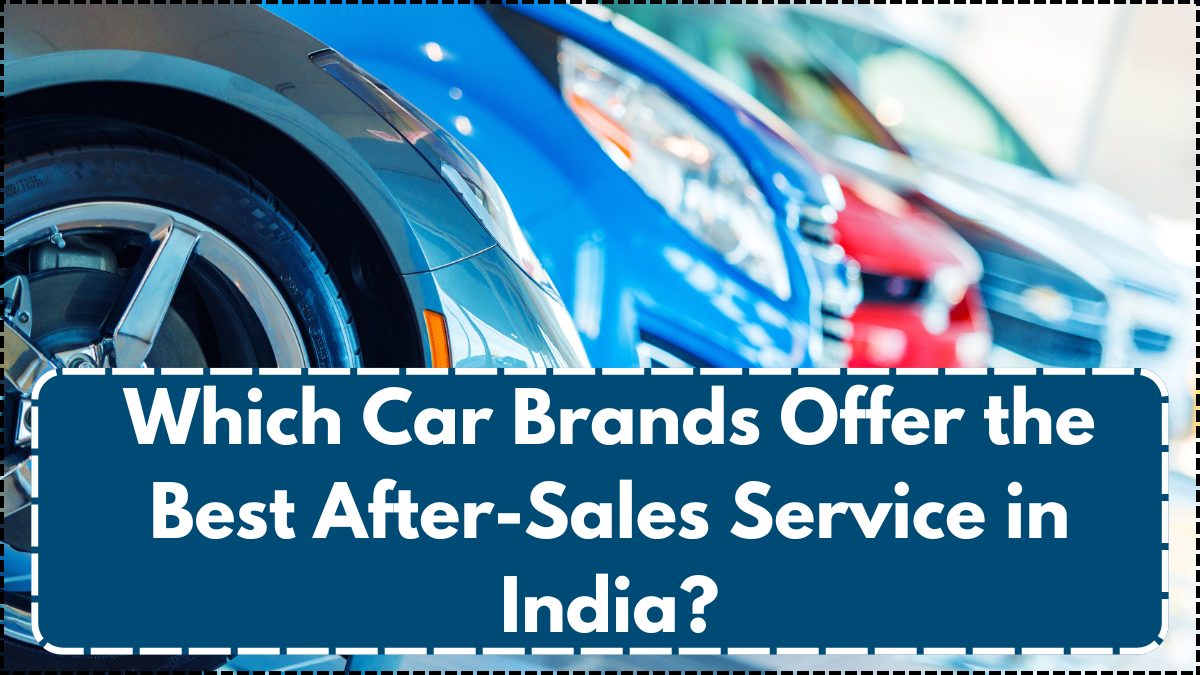 Which Car Brands Offer the Best After-Sales Service in India?