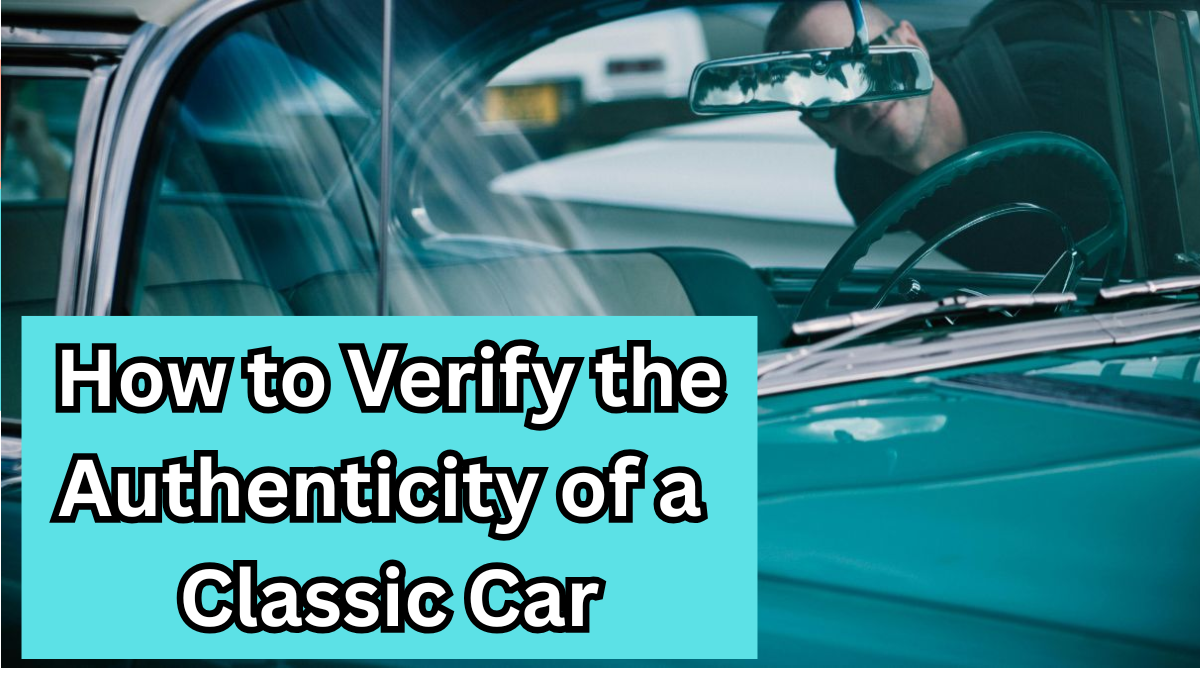 How to Verify the Authenticity of a Classic Car?