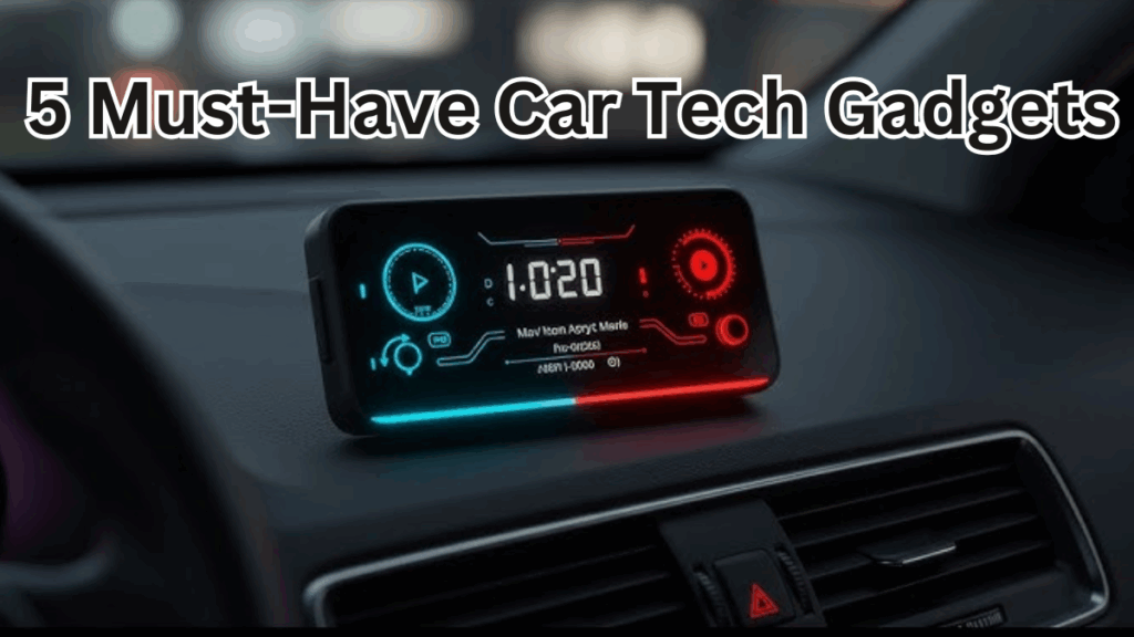 5 Must-Have Car Tech Gadgets