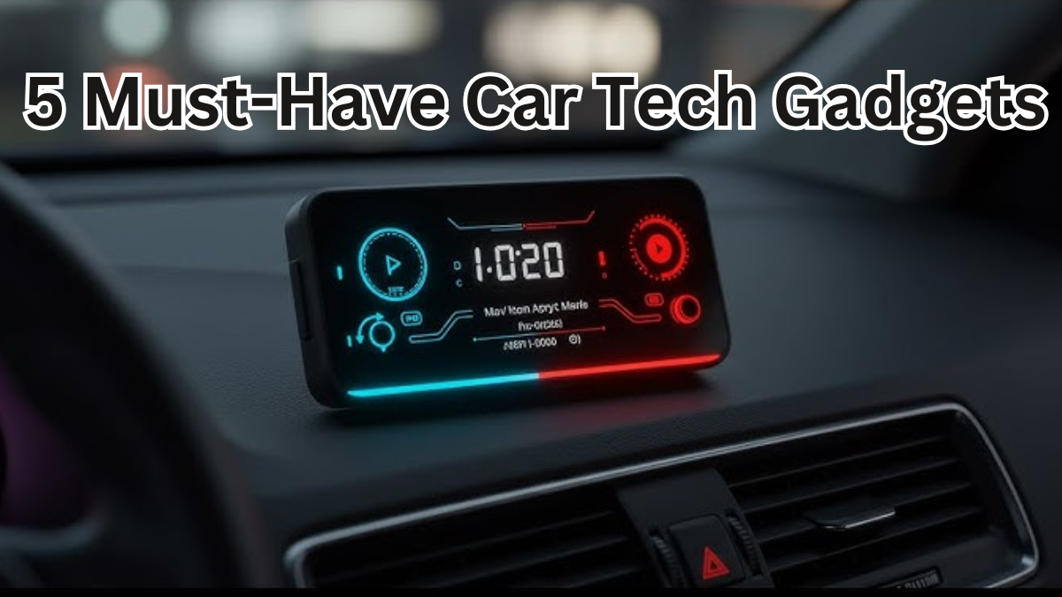 5 Must-Have Car Tech Gadgets