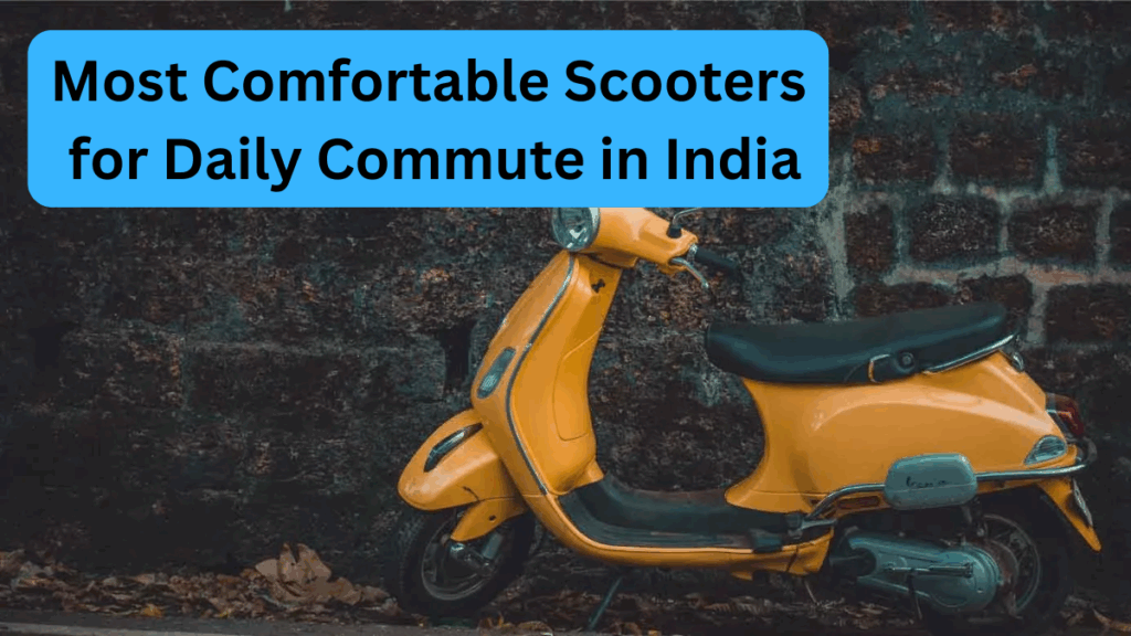 Most Comfortable Scooters for Daily Commute in India