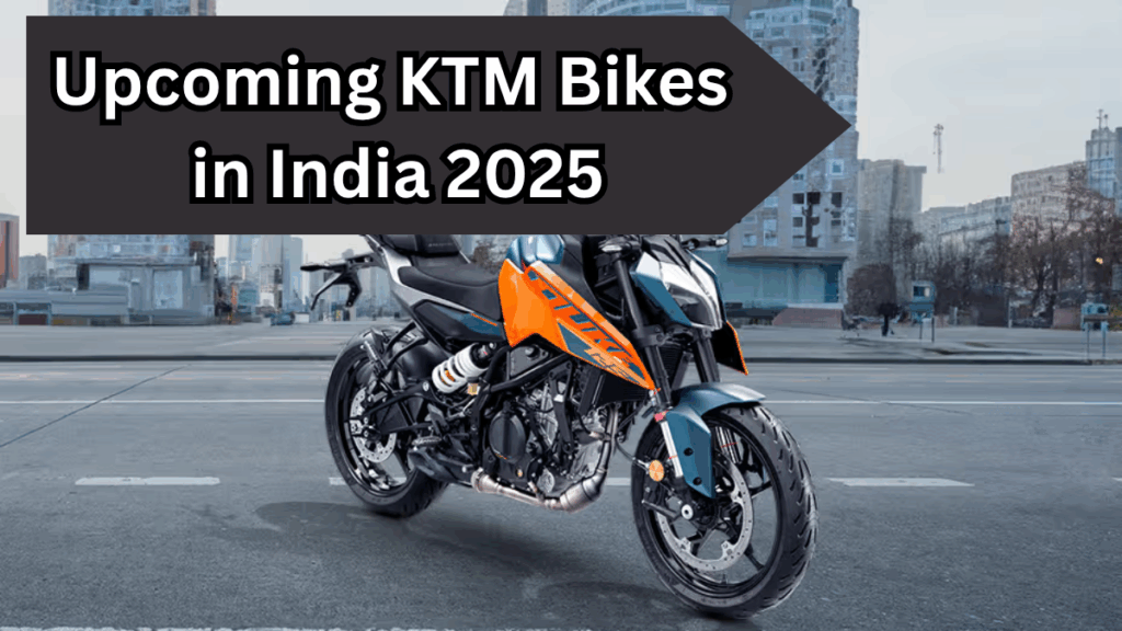 Upcoming KTM Bikes in India 2025 – Launch Dates and Expected Prices