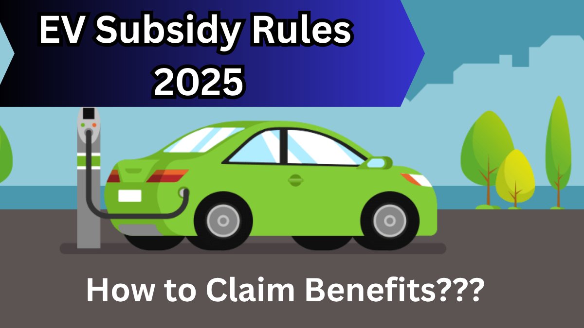 EV Subsidy Rules 2025 – What Has Changed and How to Claim Benefits