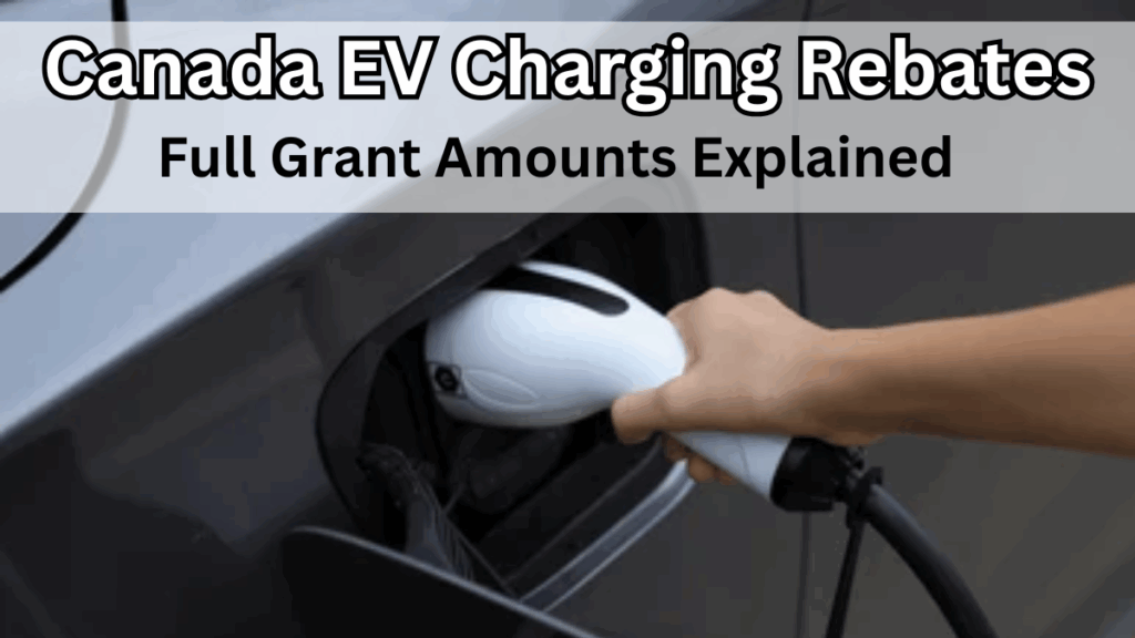 Canada EV Charging Rebates 2025 – Full Grant Amounts Explained