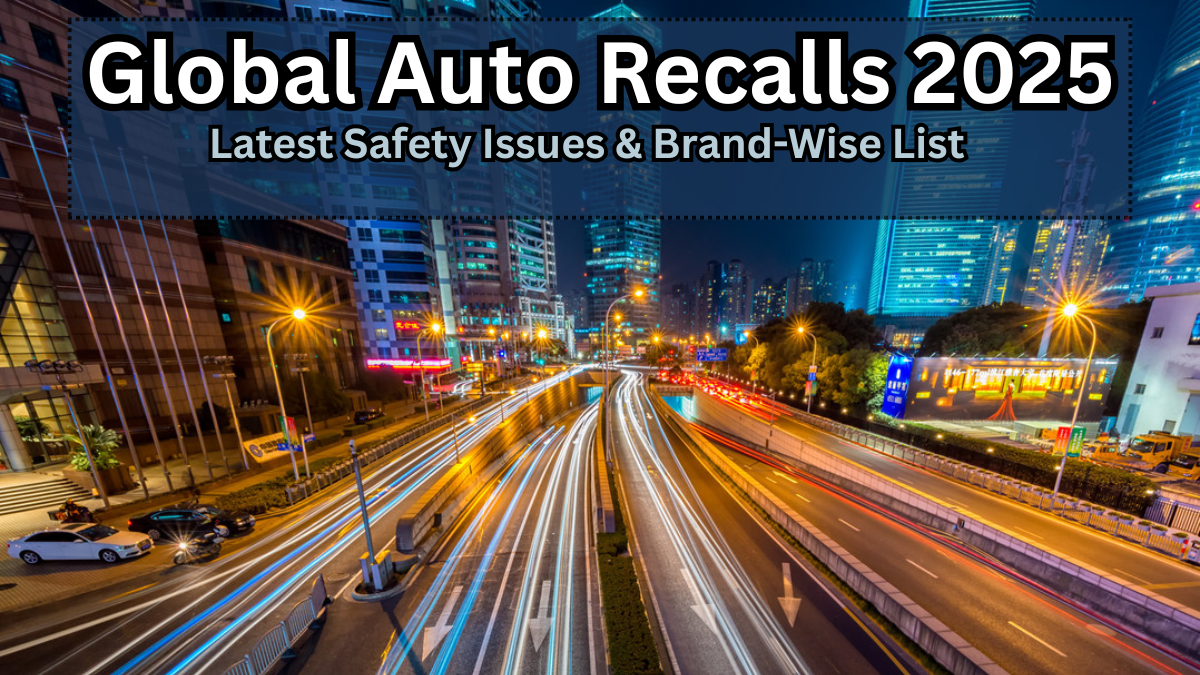 Global Auto Recalls 2025: Latest Safety Issues & Brand-Wise List