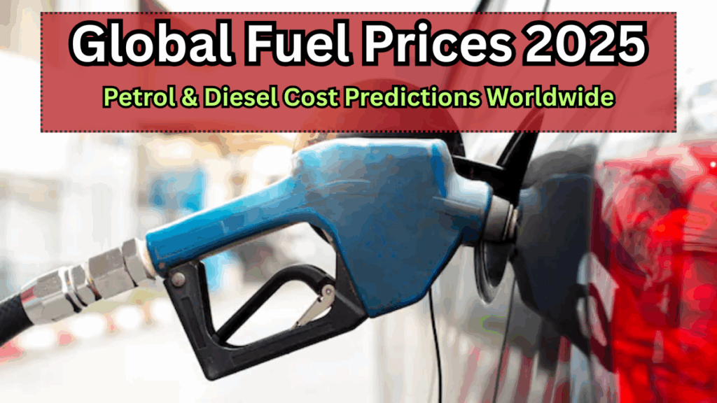 Global Fuel Prices 2025: Petrol & Diesel Cost Predictions Worldwide