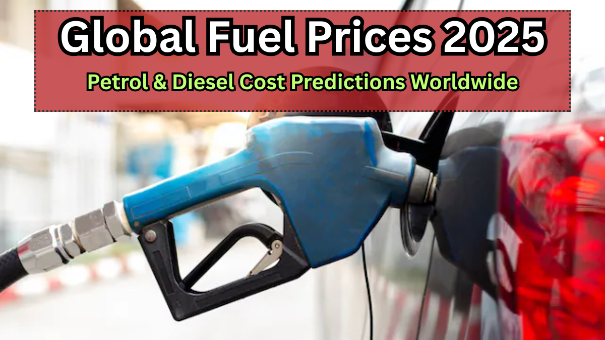 Global Fuel Prices 2025: Petrol & Diesel Cost Predictions Worldwide
