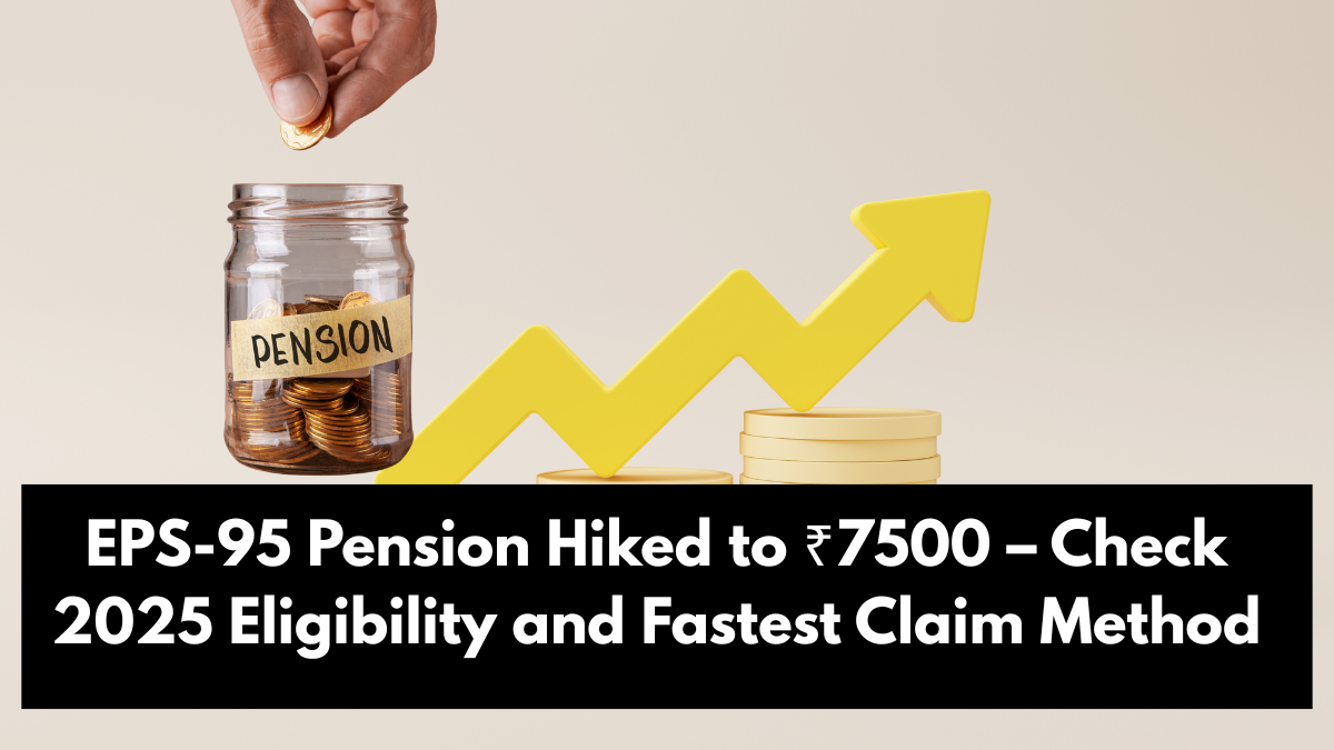 EPS-95 Pension Hiked to ₹7500 – Check 2025 Eligibility and Fastest Claim Method